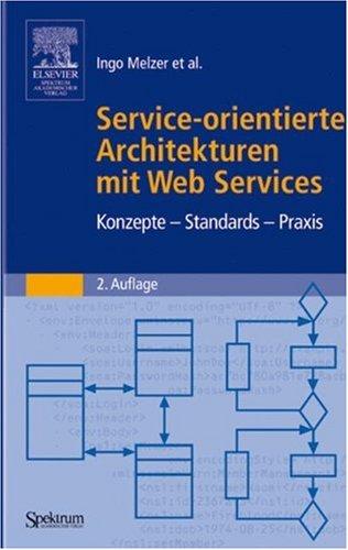 Service-orientierte Architekturen mit Web Services: Konzepte - Standards - Praxis