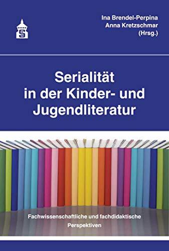 Serialität in der Kinder- und Jugendliteratur: Fachwissenschaftliche und fachdidaktische Perspektiven