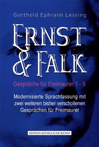 Ernst & Falk: Gespräche für Freimaurer 1 - 5  /  Modernisierte Sprachfassung mit zwei weiteren, bisher verschollenen Gesprächen für Freimaurer