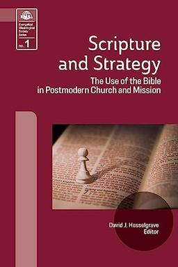 Scripture and Strategy: The Use of the Bible in Postmodern Church and Mission (Evangelical Missiological Society)