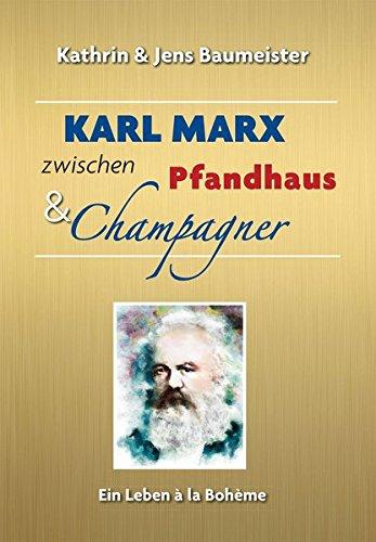 Karl Marx zwischen Pfandhaus & Champagner: Ein Leben à la Bohème.