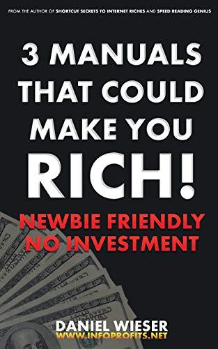 3 Manuals That Could Make You Rich!: Newbie Friendly - No Investment Needed