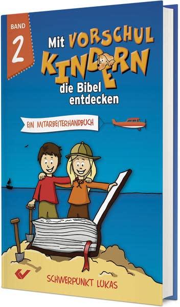 Mit Vorschulkindern die Bibel entdecken Band 2: Ein Mitarbeiterhandbuch - Schwerpunkt Lukas-Evangelium