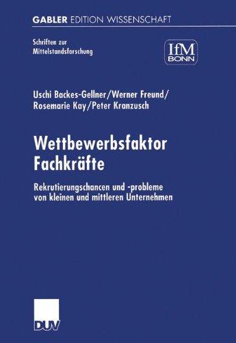 Wettbewerbsfaktor Fachkräfte: Rekrutierungschancen und -probleme von kleinen und mittleren Unternehmen (Schriften zur Mittelstandsforschung)