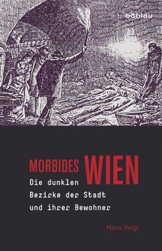 Morbides Wien: Die dunklen Bezirke der Stadt und ihrer Bewohner