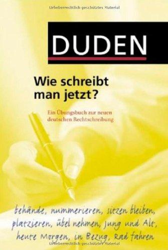 Duden. Wie schreibt man jetzt? Ein Übungsbuch zur neuen deutschen Rechtschreibung