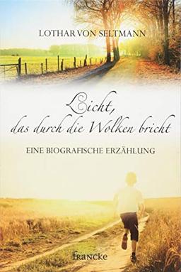 Licht, das durch die Wolken bricht: Eine biografische Erzählung