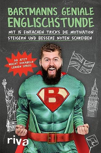 Bartmanns geniale Englischstunde: Mit 15 einfachen Tricks die Motivation steigern und bessere Noten schreiben. Ab jetzt macht Vokabeln lernen Spaß!