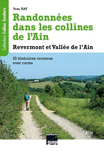 Randonnées dans les collines de l'Ain : Revermont et vallée de l'Ain : 33 itinéraires reconnus avec cartes, promenades faciles et randonnées à la journée