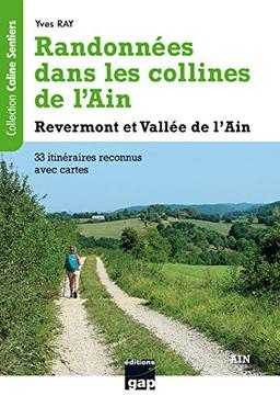 Randonnées dans les collines de l'Ain : Revermont et vallée de l'Ain : 33 itinéraires reconnus avec cartes, promenades faciles et randonnées à la journée