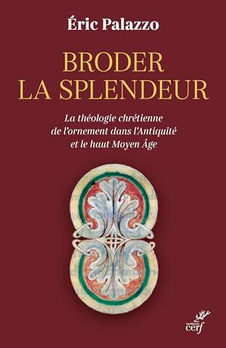 Broder la splendeur : la théologie chrétienne de l'ornement dans l'Antiquité et le haut Moyen Age