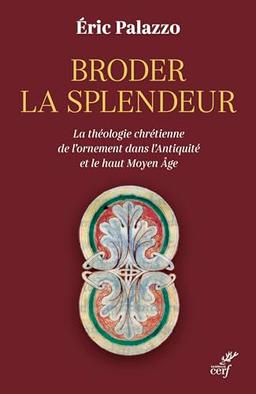 Broder la splendeur : la théologie chrétienne de l'ornement dans l'Antiquité et le haut Moyen Age