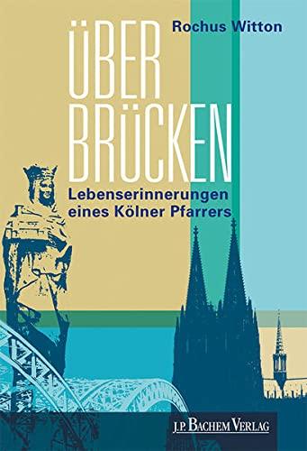 Über Brücken: Erinnerungen eines Kölner Pfarrers