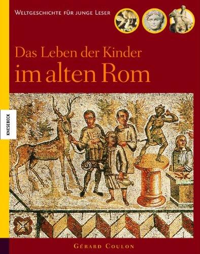 Das Leben der Kinder im alten Rom: Weltgeschichte für junge Leser