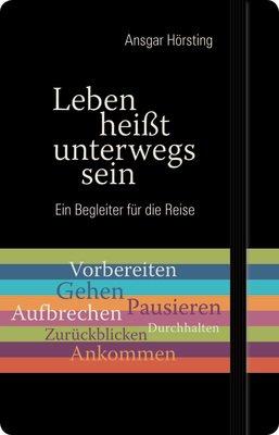 Leben heißt unterwegs sein: Ein Begleiter für die Reise