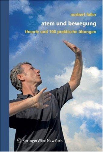 Atem und Bewegung: Theorie und 111 Übungen: Theorie Und 100 Praktische Ubungen