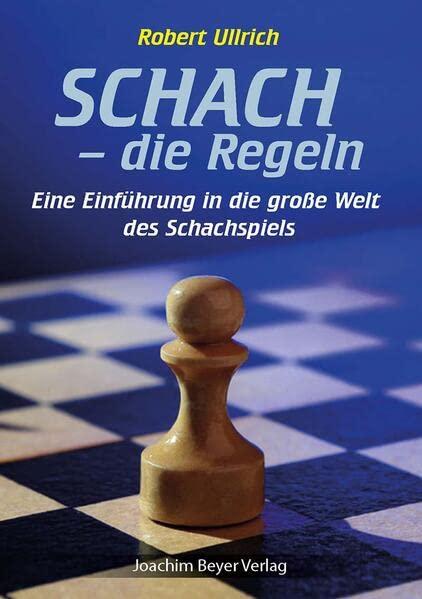 Schach - die Regeln: Eine Einführung in die große Welt des Schachspiels