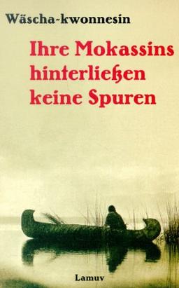 Ihre Mokassins hinterließen keine Spuren. Grau- Eule erzählt. Aufgeschrieben im Jahre 1930.