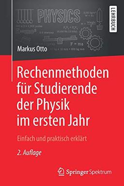 Rechenmethoden für Studierende der Physik im ersten Jahr: Einfach und praktisch erklärt