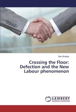 Crossing the Floor: Defection and the New Labour phenomenon