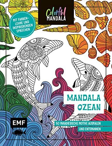 Colorful Mandala – Mandala – Ozean: 50 paradiesische Motive ausmalen und entspannen – Mit Farbenlehre und inspirierenden Sprüchen