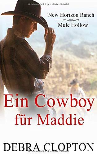 Ein Cowboy für Maddie (New Horizon Ranch – Mule Hollow, Band 1)