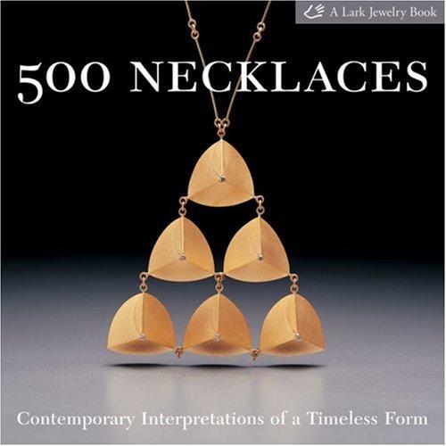 500 Necklaces: Contemporary Interpretations of a Timeless Form (500 (Lark Paperback))