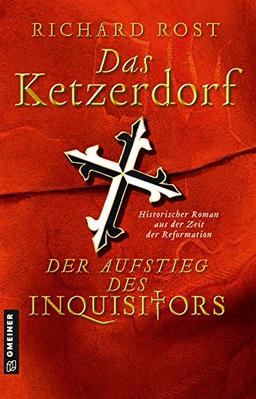 Das Ketzerdorf - Der Aufstieg des Inquisitors: Historischer Roman aus der Zeit der Reformation (Otto von Gemmingen)