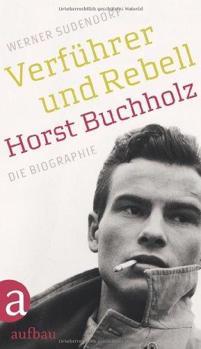 Verführer und Rebell. Horst Buchholz: Die Biographie