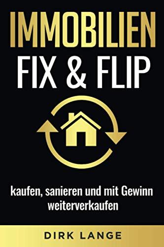 Immobilien Fix & Flip: kaufen, sanieren und mit Gewinn weiterverkaufen