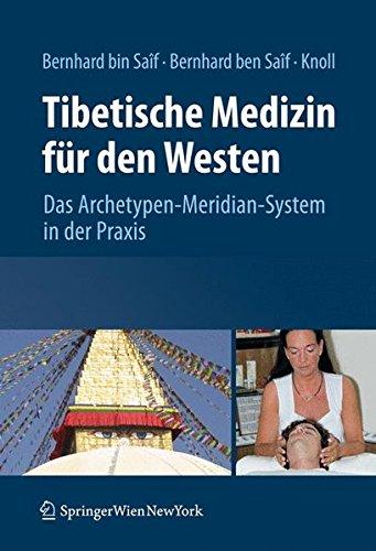 Tibetische Medizin für den Westen: Das Archetypen-Meridian-System in der Praxis