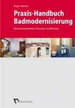 Praxis-Handbuch Badmodernisierung: Bestandsaufnahme, Planung und Ausführung