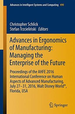 Advances in Ergonomics of  Manufacturing: Managing the Enterprise of the Future: Proceedings of the AHFE 2016 International Conference on Human ... in Intelligent Systems and Computing)