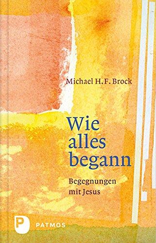 Wie alles begann - Begegnungen mit Jesus