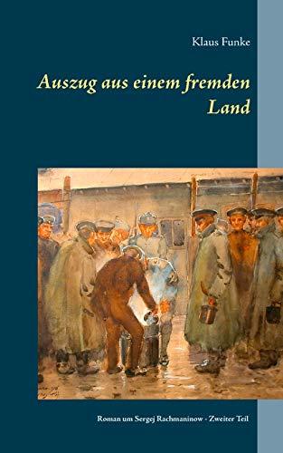 Auszug aus einem fremden Land: Roman um Sergej Rachmaninow - Zweiter Teil (Die Rachmaninow-Trilogie)