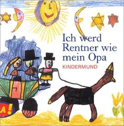 Ich werd Rentner wie mein Opa. Kindermund