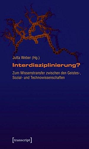 Interdisziplinierung?: Zum Wissenstransfer zwischen den Geistes-, Sozial- und Technowissenschaften (Science Studies)