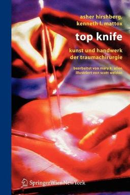 Top Knife: Kunst und Handwerk der Traumachirurgie (German Edition)