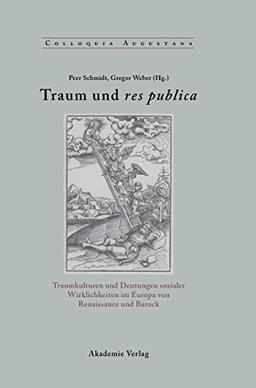 Traum und res publica: Traumkulturen und Deutungen sozialer Wirklichkeiten im Europa von Renaissance und Barock (Colloquia Augustana, Band 26)