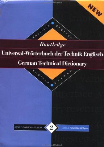 Routledge German Technical Dictionary Universal-Worterbuch Der Technik Englisch: Volume 2: English-German/English-Deutsch (Routledge Reference)