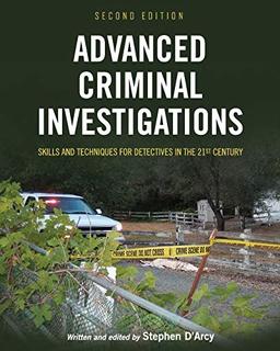 Advanced Criminal Investigations: Skills and Techniques for Detectives in the 21st Century