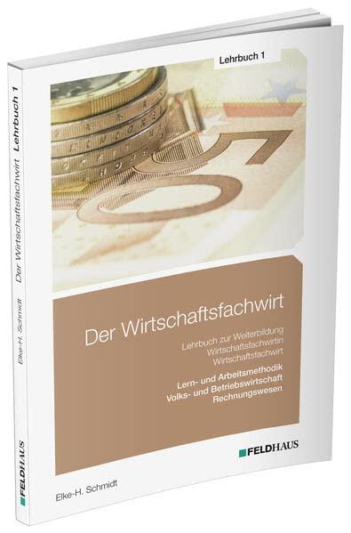 Der Wirtschaftsfachwirt / Lehrbuch 1: 3 Bände / Volks- und Betriebswirtschaft / Rechnungswesen / Lern- und Arbeitsmethodik (Der Wirtschaftsfachwirt: 3 Bände)