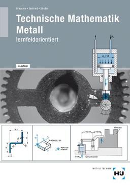 Technische Mathematik Metall - lernfeldorientiert / Technische Mathematik Metall - lernfeldorientiert: Schülerausgabe