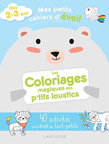 Les coloriages magiques des p'tits loustics : 40 activités pour l'éveil des tout-petits : dès 2-3 ans