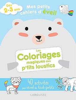 Les coloriages magiques des p'tits loustics : 40 activités pour l'éveil des tout-petits : dès 2-3 ans