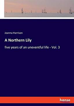 A Northern Lily: five years of an uneventful life - Vol. 3