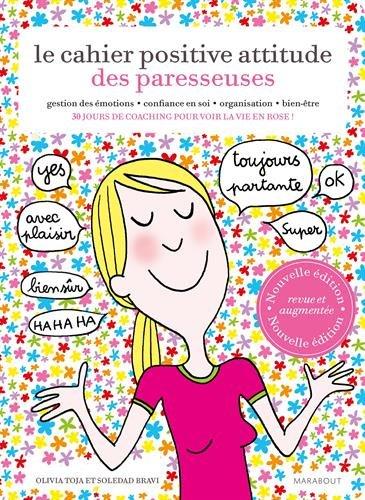 Le cahier positive attitude des paresseuses : gestion des émotions, confiance en soi, organisation, bien-être : 30 jours de coaching pour voir la vie en rose !