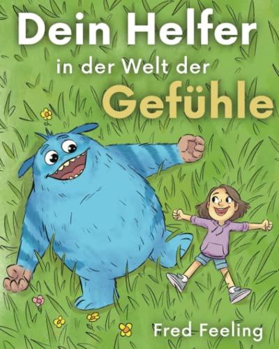 Fred Feeling - Dein Helfer in der Welt der Gefühle: 19 spannende Geschichten über Emotionen wie Wut, Angst und Mut I Gefühle kinderleicht verstehen - Das Kinderbuch zum Erlernen sozialer Kompetenzen