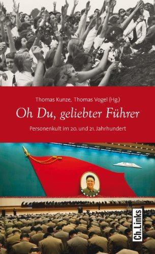 Oh Du, geliebter Führer: Personenkult im 20. und 21. Jahrhundert