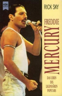 Freddie Mercury. Das Leben des legendären Popstars.